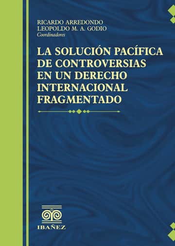 La solucion pacifica de controversias en un derecho internacional fragmentado