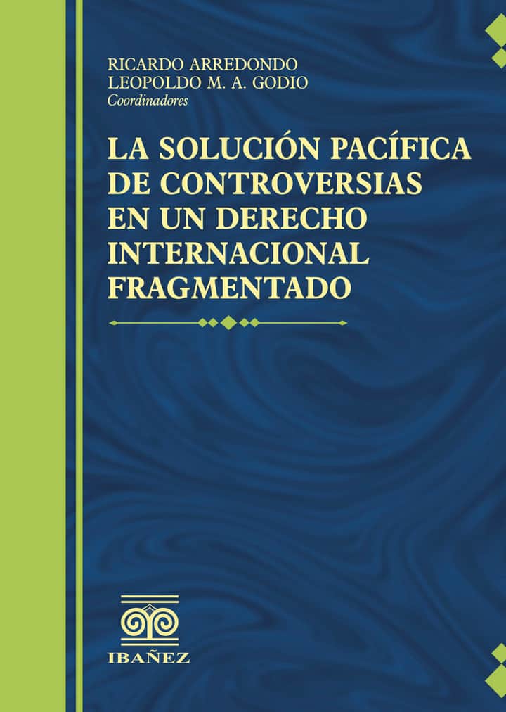 La solucion pacifica de controversias en un derecho internacional fragmentado