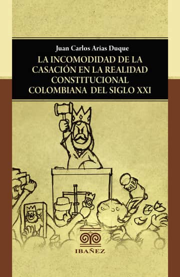 La incomodidad de la casación en la realidad constitucional colombiana del siglo XXI