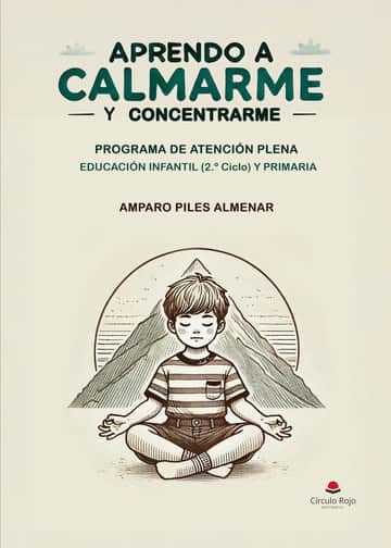 APRENDO A CALMARME Y CONCENTRARME. PROGRAMA DE ATENCIÓN PLENA EDUCACIÓN INFANTIL (2º Ciclo) Y PRIMARIA