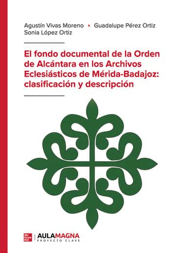 El fondo documental de la Orden de Alcántara en los Archivos Eclesiásticos de Mérida-Badajoz: clasificación y descripción
