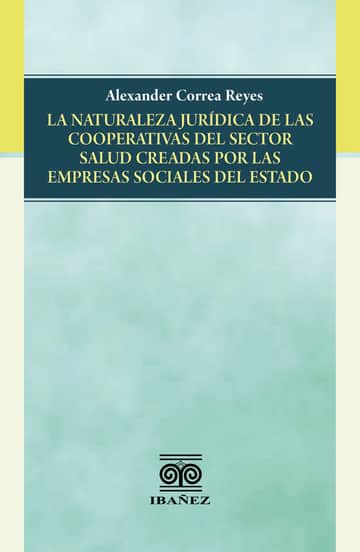 La naturaleza jurídica de las cooperativas del sector salud creadas por las empresas sociales del estado