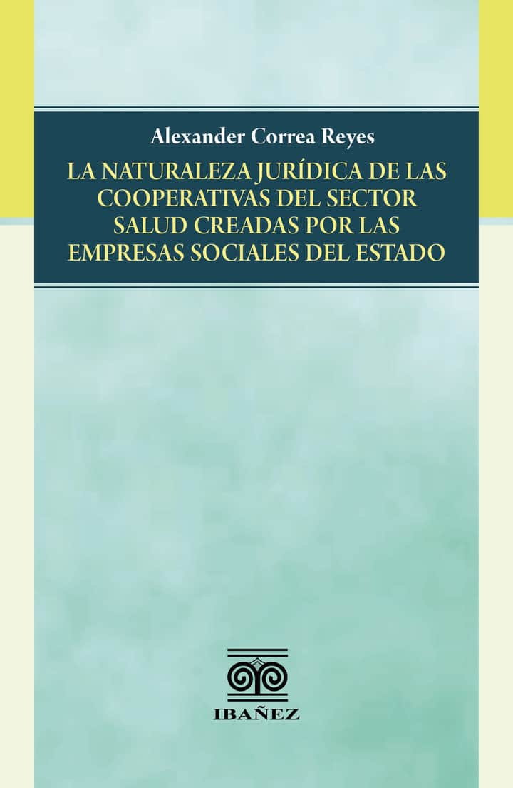 La naturaleza jurídica de las cooperativas del sector salud creadas por las empresas sociales del estado