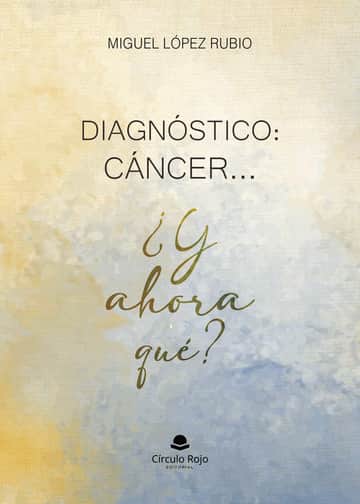 Diagnóstico: CÁNCER ... ¿Y ahora qué ?