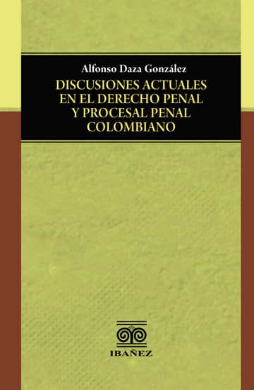 Discusiones actuales en el derecho penal y procesal penal colombiano