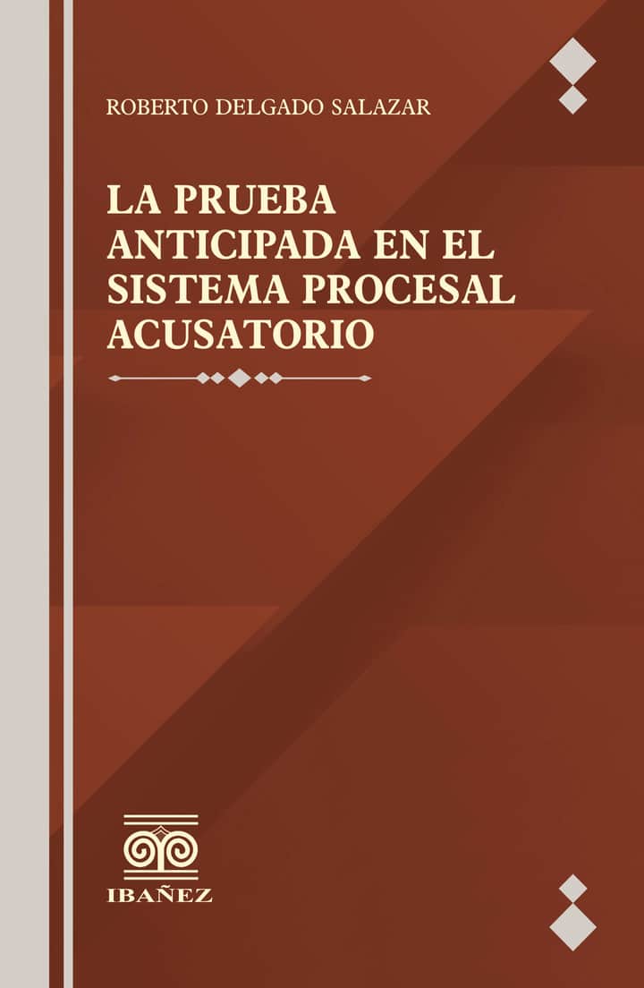 La prueba anticipada en el sistema procesal acusatorio