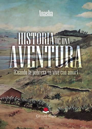 Historia de una aventura. (Cuando la pobreza se vive con amor)