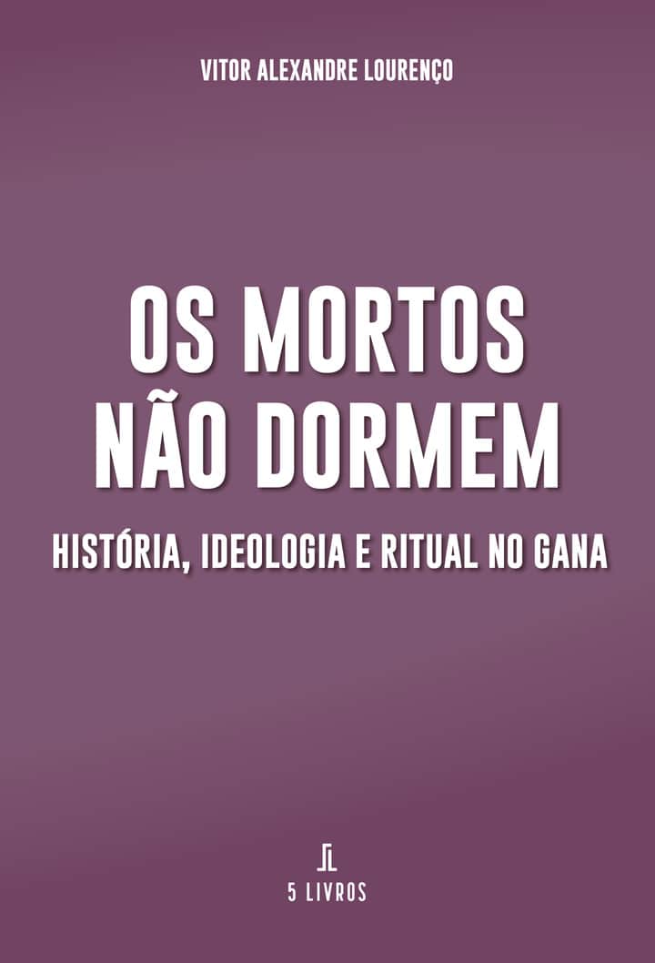 Os Mortos Não Dormem: História, Ideologia e Ritual no Gana
