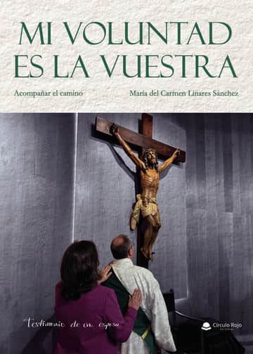 MI VOLUNTAD ES LA VUESTRA. ACOMPAÑAR EL CAMINO. TESTIMONIO DE UNA ESPOSA