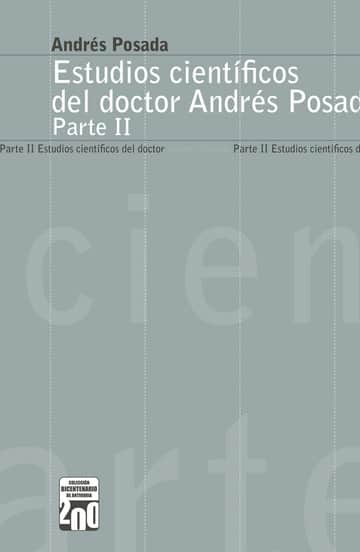 Estudios científicos del doctor Andrés Posada. Parte II