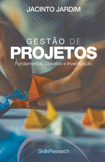 Gestão de Projetos: Fundamentos, Desafios e Investigação