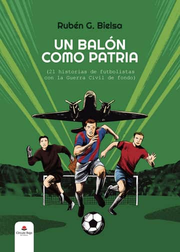 Un balón como patria (21 historias de futbolistas con la Guerra Civil de fondo)