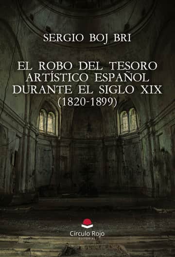 El robo del tesoro artístico español durante el Siglo XIX (1820-1899)