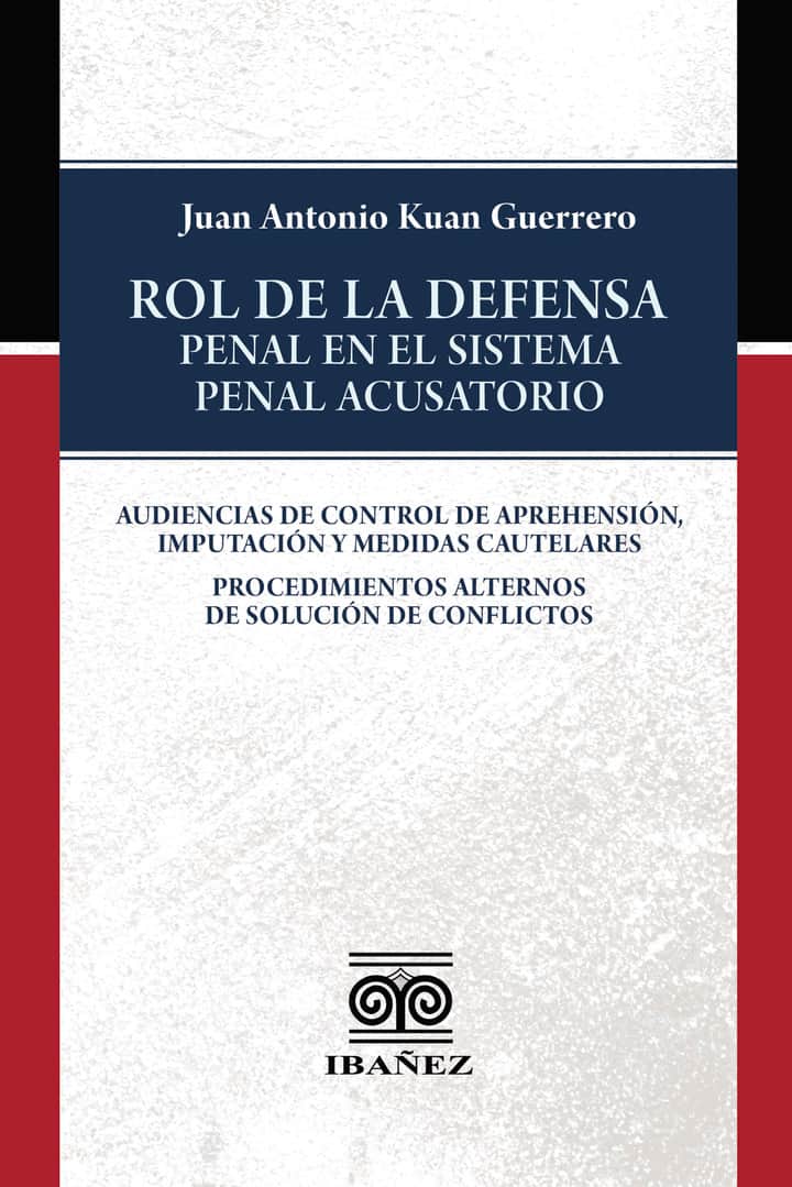 Rol de la defensa penal en el sistema penal acusatorio: Audiencias de control de aprehensión, imputación y medidas cautelares. Procedimientos alternos de solución de conflictos