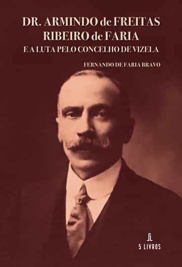 Dr. Armindo de Freitas Ribeiro de Faria e a Luta pelo Concelho de Vizela