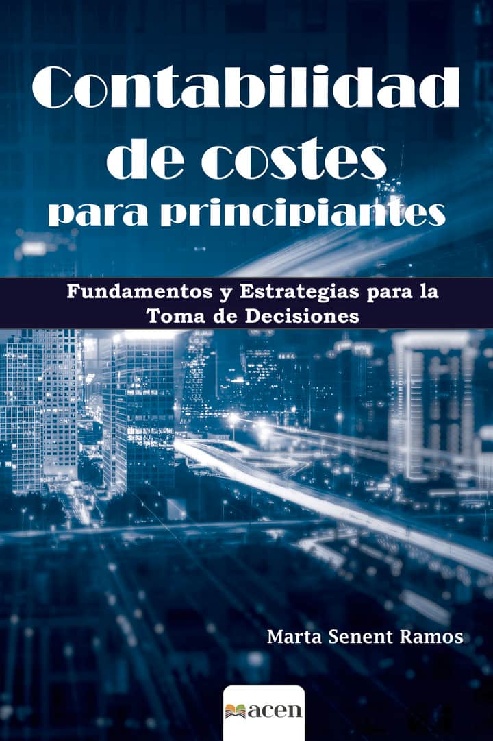 Contabilidad de costes para principiantes: Fundamentos y estrategias para la toma de decisiones