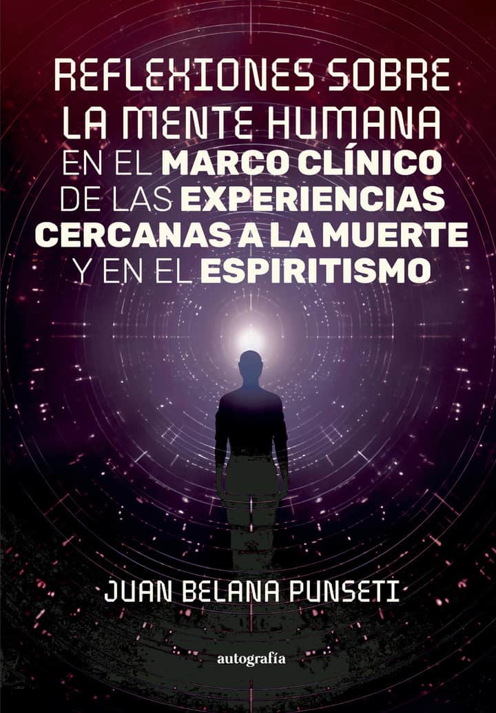 Reflexiones sobre la mente humana en el marco clínico de las experiencias cercanas a la muerte y en el espiritismo