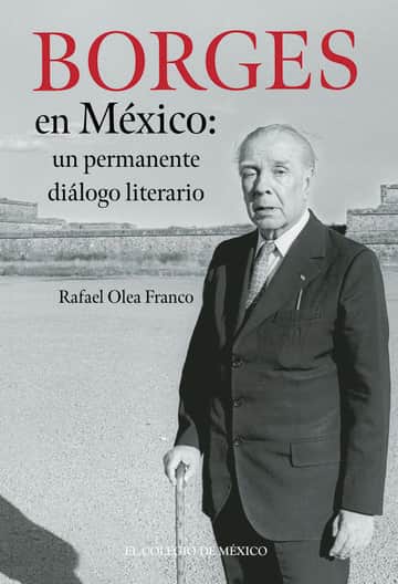 Borges en México: un permanente diálogo literario