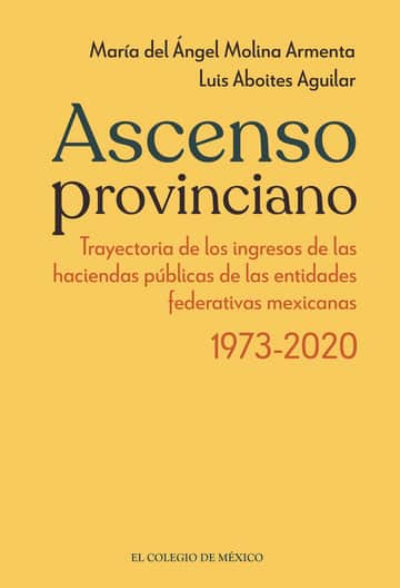 Ascenso provinciano Trayectoria de los ingresos de las haciendas públicas de las entidades federativas mexicanas 1973 - 2020