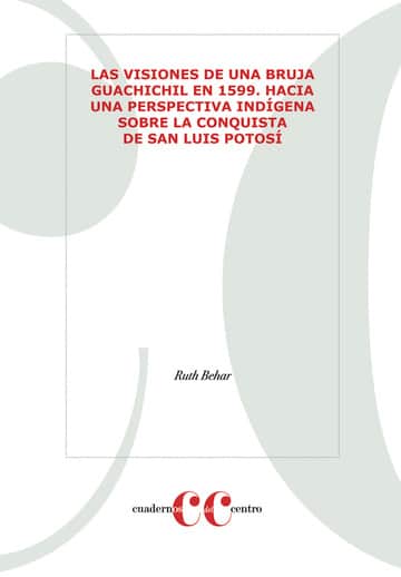 Las visiones de una bruja guachichil en 1599: hacia una perspectiva indígena sobre la conquista de San Luis Potosí