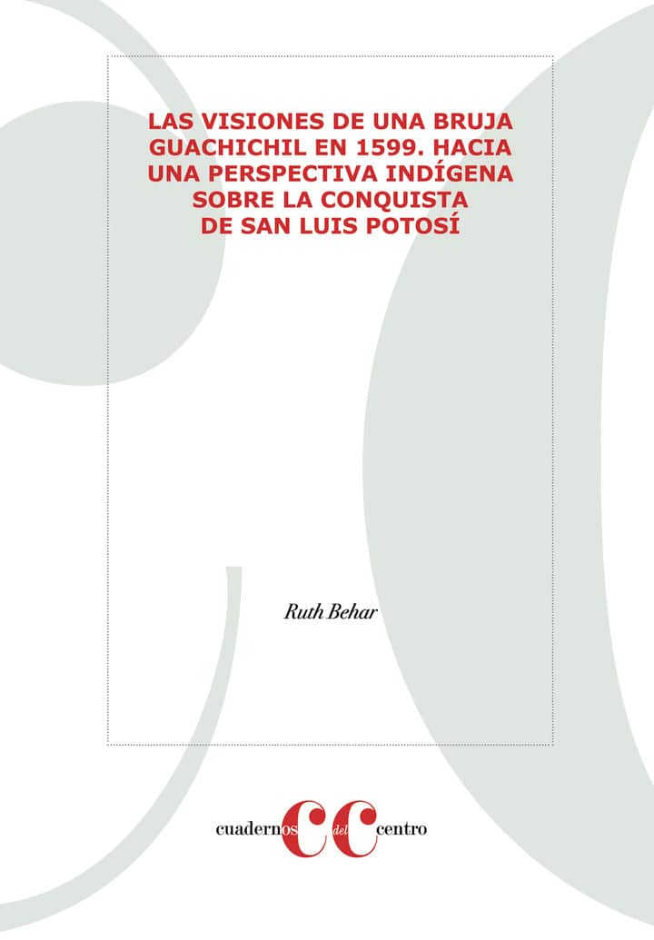 Las visiones de una bruja guachichil en 1599: hacia una  perspectiva indígena sobre la conquista de San Luis Potosí