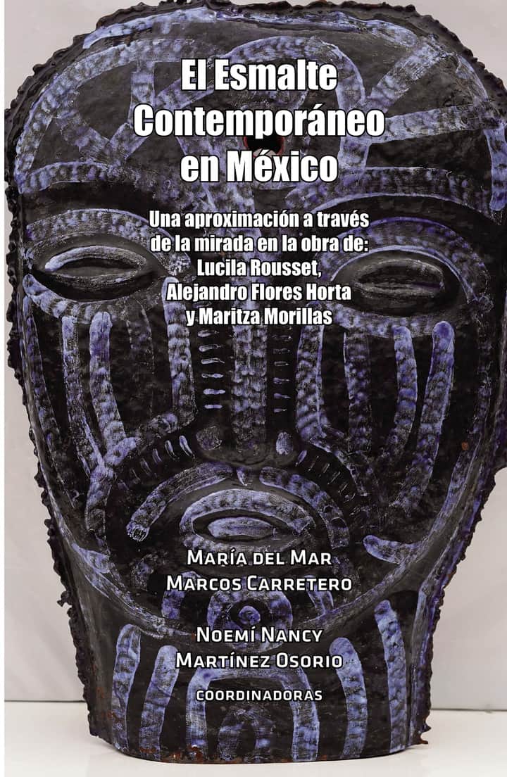 El Esmalte Contemporáneo en México: Una aproximación a través de la mirada en la obra de:  Lucila Rousset, Alejandro Flores Horta y Maritza Morillas