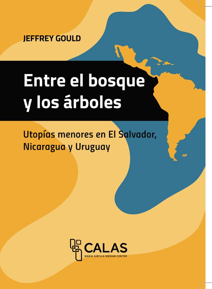 Entre el bosque y los árboles: Utopías menores en El Salvador, Nicaragua y Uruguay