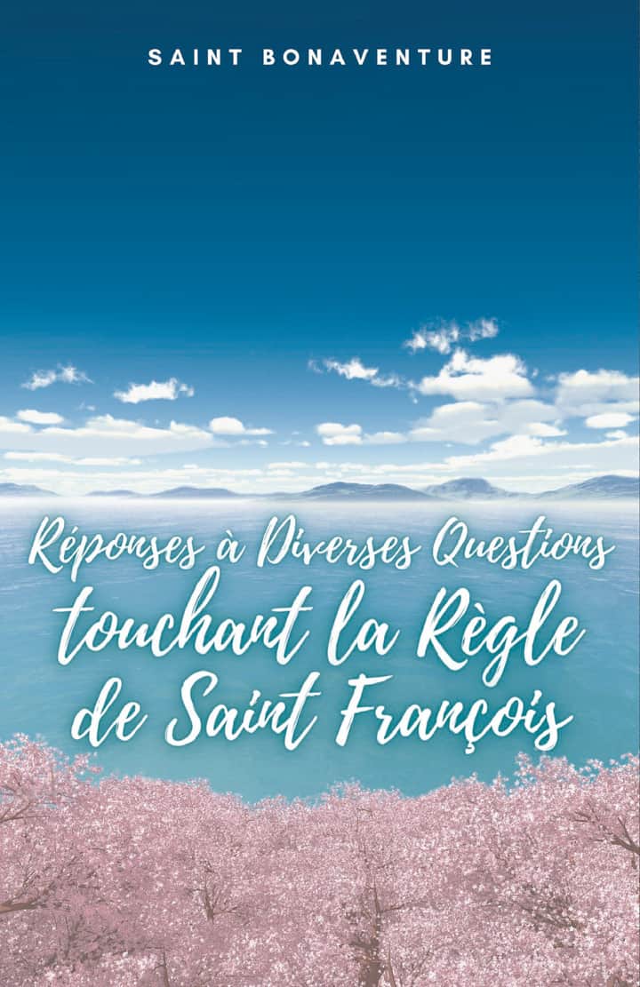 Réponses à Diverses Questions touchant: la Règle de Saint François