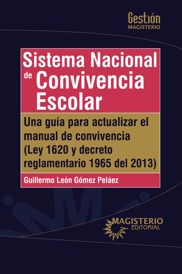 Sistema Nacional de Convivencia Escolar: Una guía para actualizar el manual de convivencia (Ley 1620 y decreto reglamentario 1965 de 2013)
