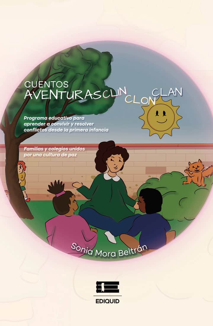 Aventuras Clin Clon Clan. Programa educativo para aprender a convivir y resolver desde la primera infancia. Familias y colegios unidos por una cultura de paz: Programa educativo para aprender a convivir y resolver desde la primera infancia. Familias y colegios unidos por una cultura de paz