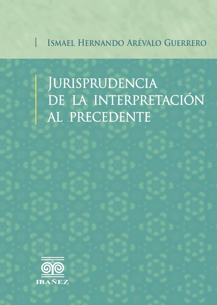Jurisprudencia de la interpretación al precedente