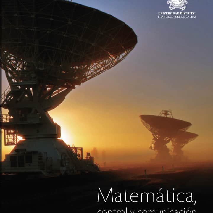Matemática, control y comunicación: Un enfoque a las telecomunicaciones y sus aplicaciones