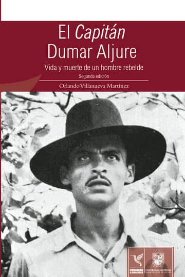 El capitán Dumar Aljure: Vida y muerte de un hombre rebelde (Segunda Edición)