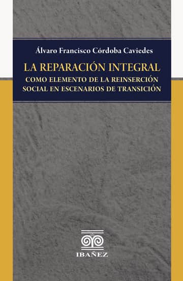 La reparación integral como elemento de la reinserción social en escenarios de transición