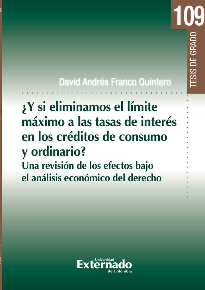 ¿Y si eliminamos el límite máximo a las tasas de interés en los créditos de consumo y ordinario?: Una revisión de los efectos bajo el análisis económico del derecho