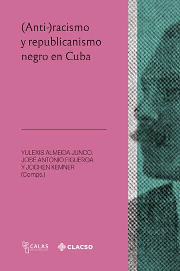 (Anti-)racismo y republicanismo negro en Cuba