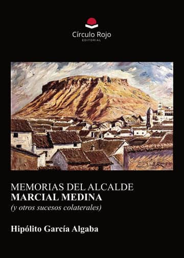 MEMORIAS DEL ALCALDE MARCIAL MEDINA (y otros sucesos colaterales)