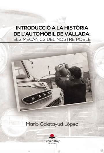 INTRODUCCIÓ A LA HISTÒRIA DE L’AUTOMÒBIL DE VALLADA: ELS MECÀNICS DEL NOSTRE POBLE