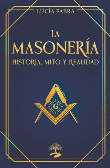 La Masonería: Historia, Mitos y Realidad
