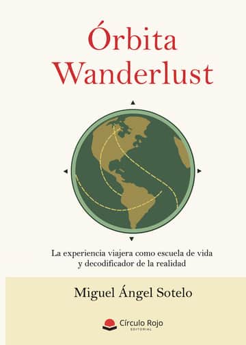 Órbita Wanderlust. La experiencia viajera como escuela de vida y decodificador de la realidad