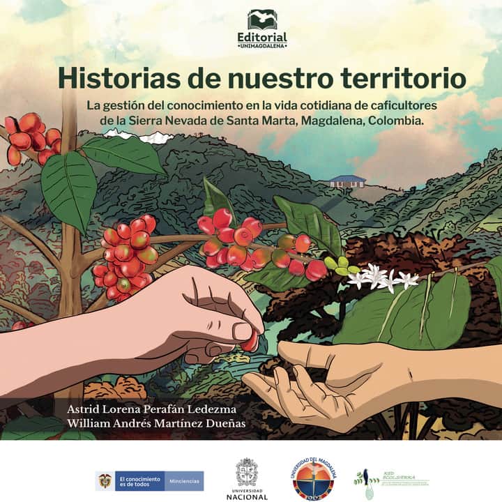 Historias de nuestro territorio: La gestión del conocimiento en la vida cotidiana de caficultores de la Sierra Nevada de Santa Marta, Magdalena, Colombia