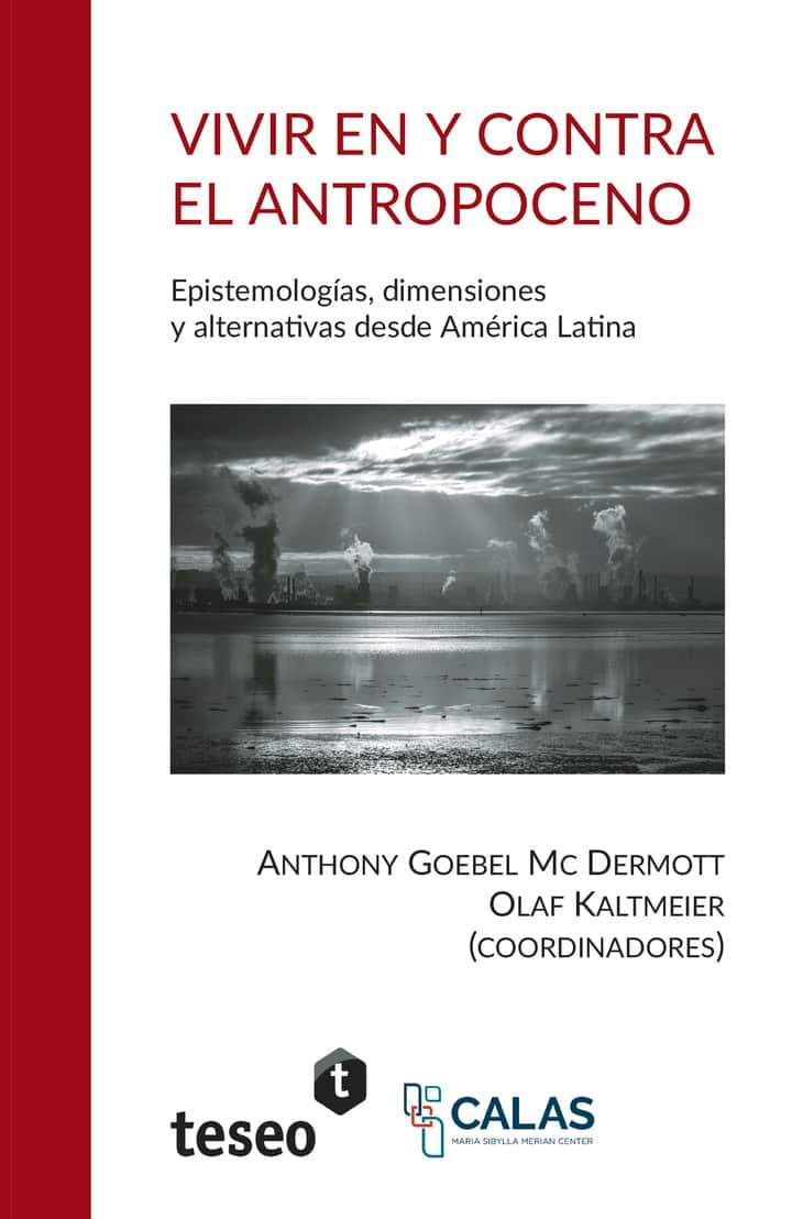 Vivir en y contra el Antropoceno: Epistemologías, dimensiones y alternativas desde América Latina