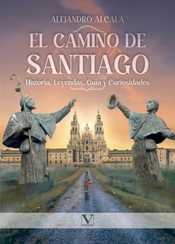 El camino de Santiago: Historia, Leyendas, Guía y Curiosidades