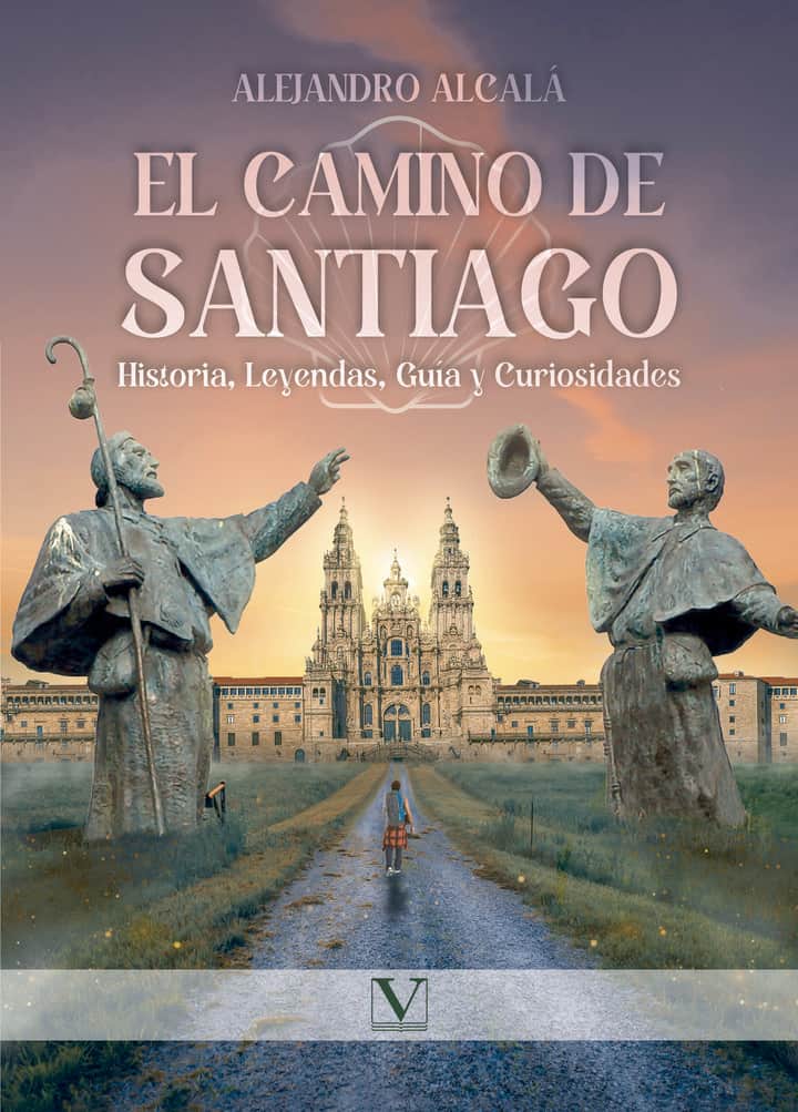 El camino de Santiago: Historia, Leyendas, Guía y Curiosidades
