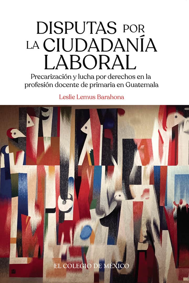 Disputas por la ciudadanía laboral.: Precarización y lucha por derechos en la profesión docente de primaria en Guatemala