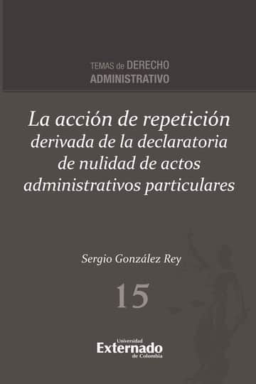 La acción de repetición derivada de la declaratoria de nulidad de actos administrativos particulares