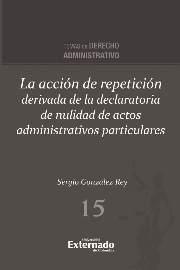 La acción de repetición derivada de la declaratoria de nulidad de actos administrativos particulares