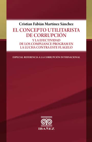 El concepto utilitarista de corrupción y la efectividad de los compliance program en la lucha contra este flagelo