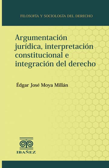 Argumentación jurídica, interpretación constitucional e integración del derecho
