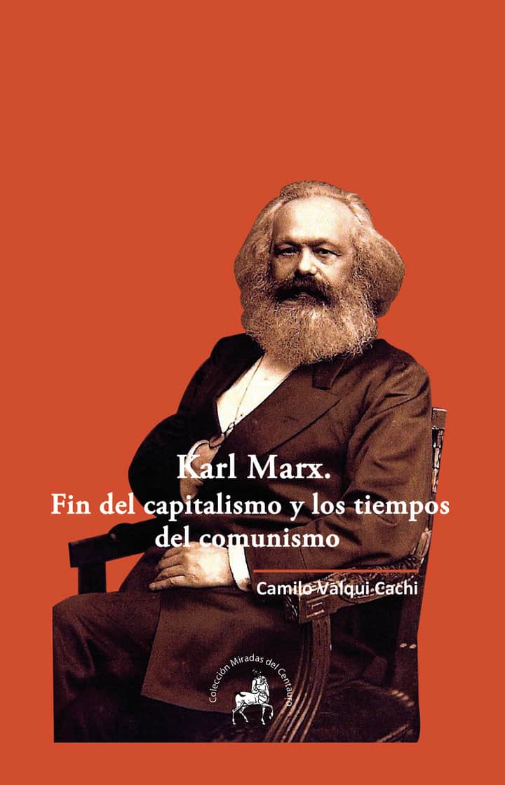 Karl Marx. Fin del capitalismo y los tiempos del comunismo